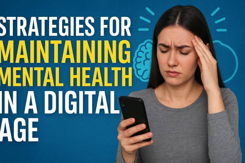 Strategies for Maintaining Mental Health in a Digital Age