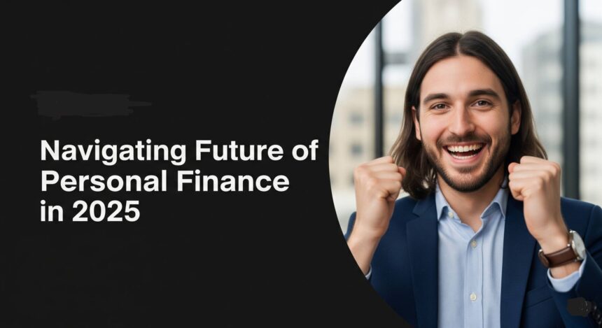 Navigating the Future of Personal Finance in 2025